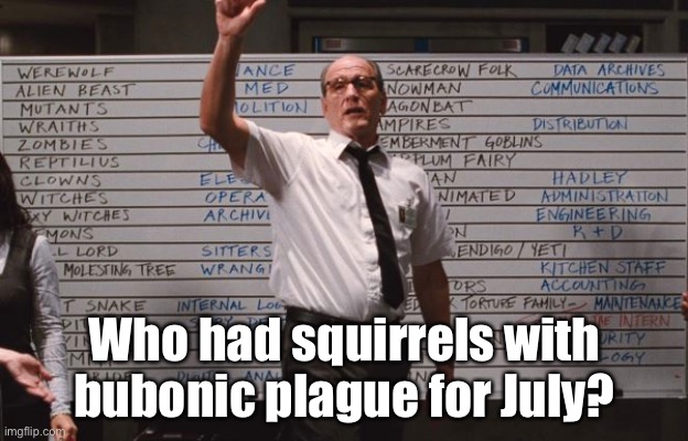 Cabin the the woods | Who had squirrels with bubonic plague for July? | image tagged in cabin the the woods | made w/ Imgflip meme maker