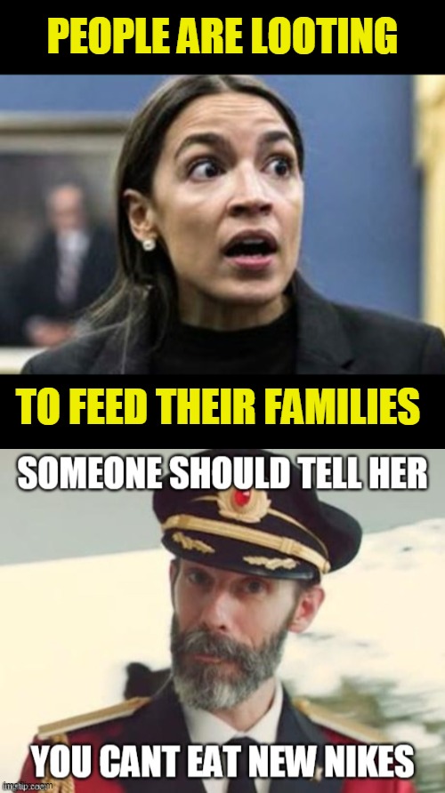 why have food stamps then? | PEOPLE ARE LOOTING; TO FEED THEIR FAMILIES | image tagged in new nikes,politics,theft,looting,aoc stumped | made w/ Imgflip meme maker