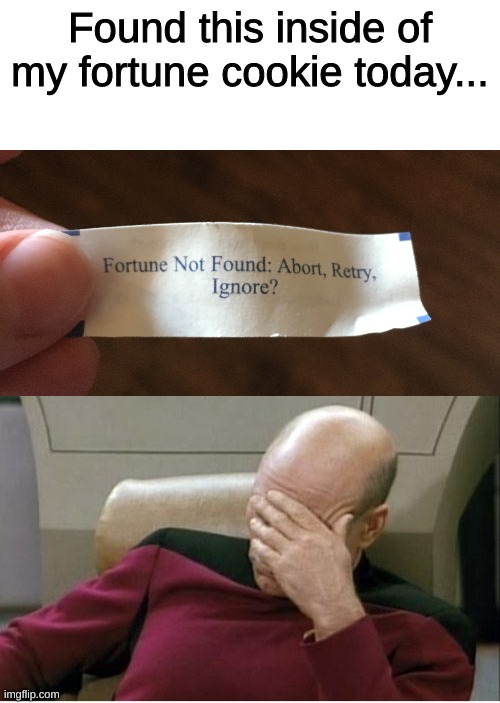 Check the fortune before you submit it! | Found this inside of my fortune cookie today... | image tagged in memes,captain picard facepalm,you had one job,you had one job just the one | made w/ Imgflip meme maker