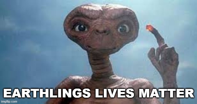 Earthlings Lives Matter | EARTHLINGS LIVES MATTER | image tagged in hey internet | made w/ Imgflip meme maker