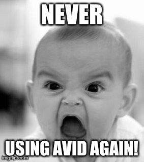 Angry Baby Meme | NEVER USING AVID AGAIN! | image tagged in memes,angry baby | made w/ Imgflip meme maker