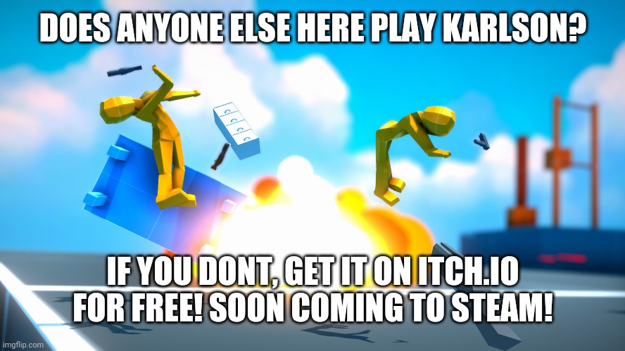 karlson meme | DOES ANYONE ELSE HERE PLAY KARLSON? IF YOU DONT, GET IT ON ITCH.IO FOR FREE! SOON COMING TO STEAM! | image tagged in who reads these | made w/ Imgflip meme maker