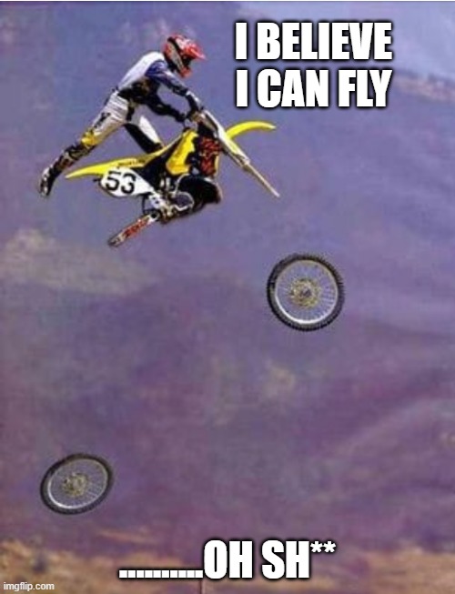 I BELIEVE I CAN FLY; ..........OH SH** | image tagged in i believe i can fly | made w/ Imgflip meme maker