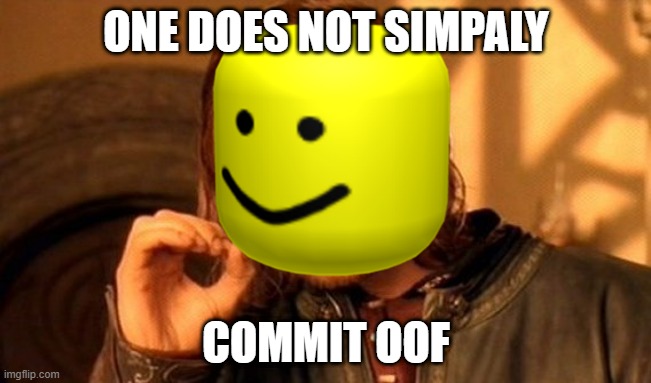 One Does Not Simply | ONE DOES NOT SIMPALY; COMMIT OOF | image tagged in memes,one does not simply | made w/ Imgflip meme maker