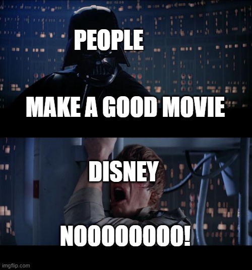 disney be like | PEOPLE; MAKE A GOOD MOVIE; DISNEY; NOOOOOOOO! | image tagged in memes,star wars no | made w/ Imgflip meme maker