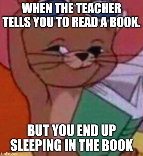 I mean like wheres the lie? | WHEN THE TEACHER TELLS YOU TO READ A BOOK. BUT YOU END UP SLEEPING IN THE BOOK | image tagged in think about the past | made w/ Imgflip meme maker