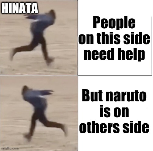 Narutomemes | HINATA; People on this side need help; But naruto is on others side | image tagged in naruto runner drake flipped | made w/ Imgflip meme maker