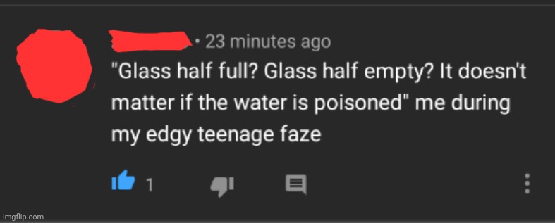 image tagged in cursed,comments,glass of water,youtube comments | made w/ Imgflip meme maker