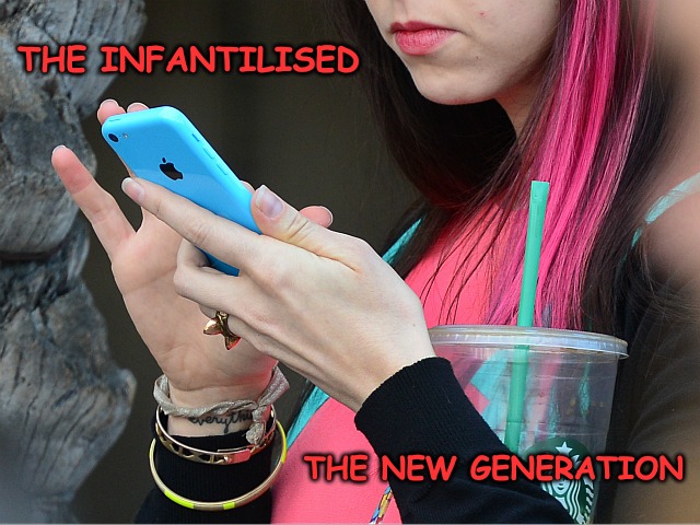 Move over 'Millennials' the new generation is here... | THE INFANTILISED; THE NEW GENERATION | image tagged in stupid liberals,black lives anarchist,really stupid people,the next generation | made w/ Imgflip meme maker