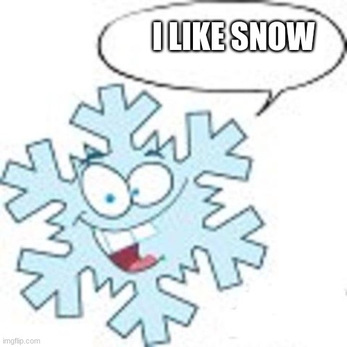 THIS IS A SNOWFLAKE | I LIKE SNOW | image tagged in snowflake | made w/ Imgflip meme maker