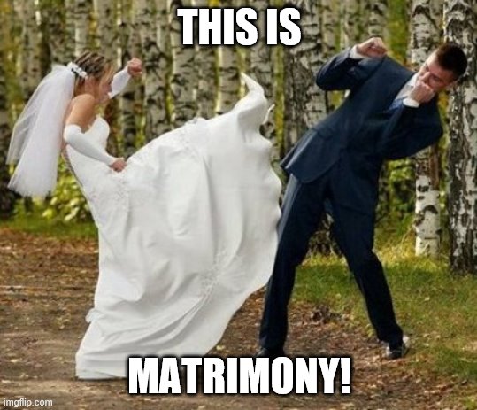 Angry Bride Meme | THIS IS; MATRIMONY! | image tagged in memes,angry bride | made w/ Imgflip meme maker