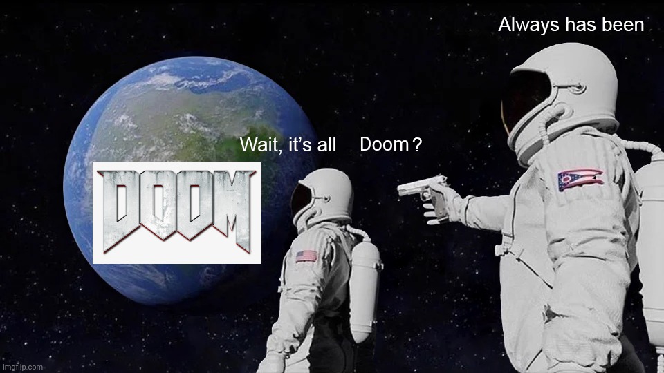 Wait, its all | Doom | made w/ Imgflip meme maker