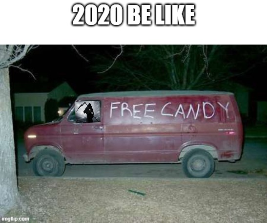 all tricks and tricks | 2020 BE LIKE | image tagged in free candy van | made w/ Imgflip meme maker