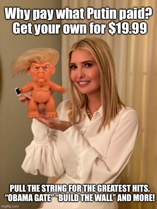 Daddy for sale | Why pay what Putin paid? 
Get your own for $19.99; PULL THE STRING FOR THE GREATEST HITS.
“OBAMA GATE” “BUILD THE WALL” AND MORE! | image tagged in trump | made w/ Imgflip meme maker