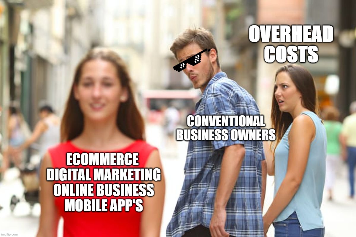 The covid-19 Enterpreneur's | OVERHEAD COSTS; CONVENTIONAL BUSINESS OWNERS; ECOMMERCE 
DIGITAL MARKETING
ONLINE BUSINESS
MOBILE APP'S | image tagged in memes,business,hey internet,online,economy,finance | made w/ Imgflip meme maker