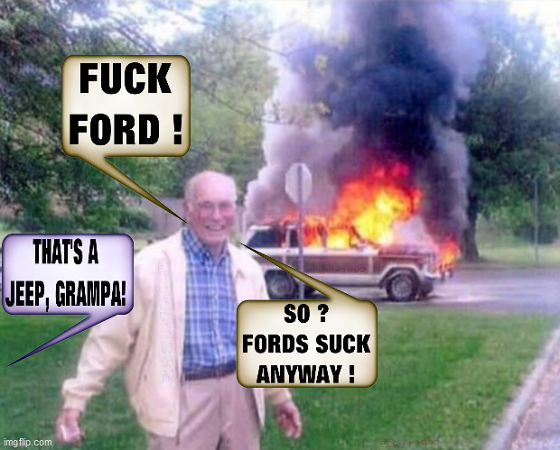 image tagged in ford,jeep,grandpa,ford truck,gramps,ford sucks | made w/ Imgflip meme maker