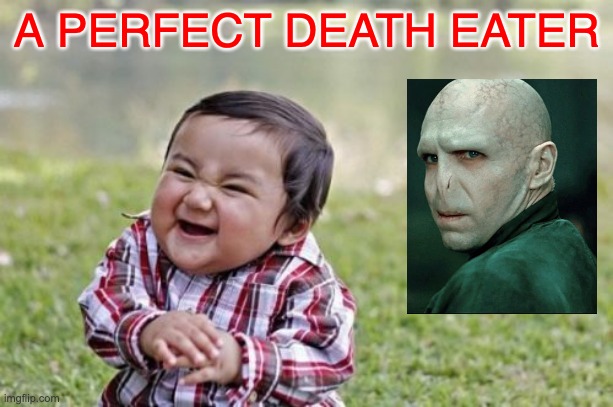 Evil Toddler | A PERFECT DEATH EATER | image tagged in memes,evil toddler | made w/ Imgflip meme maker