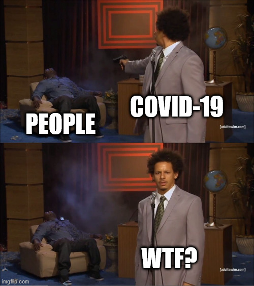 I HATE INFECTIONS | COVID-19; PEOPLE; WTF? | image tagged in memes,who killed hannibal,covid-19,death,coronavirus,politics | made w/ Imgflip meme maker