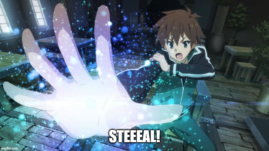 Kazuma steal | STEEEAL! | image tagged in kazuma steal | made w/ Imgflip meme maker