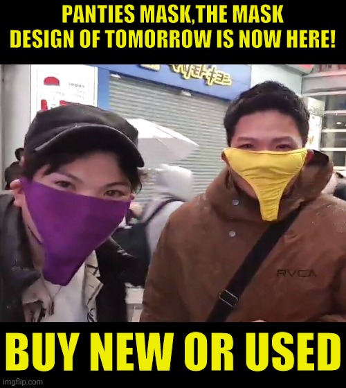 The New Mask Just As Infective As The Old But Much More Stylish | PANTIES MASK,THE MASK DESIGN OF TOMORROW IS NOW HERE! BUY NEW OR USED | image tagged in panties,face mask,dry,wet,coronavirus meme,corona virus | made w/ Imgflip meme maker