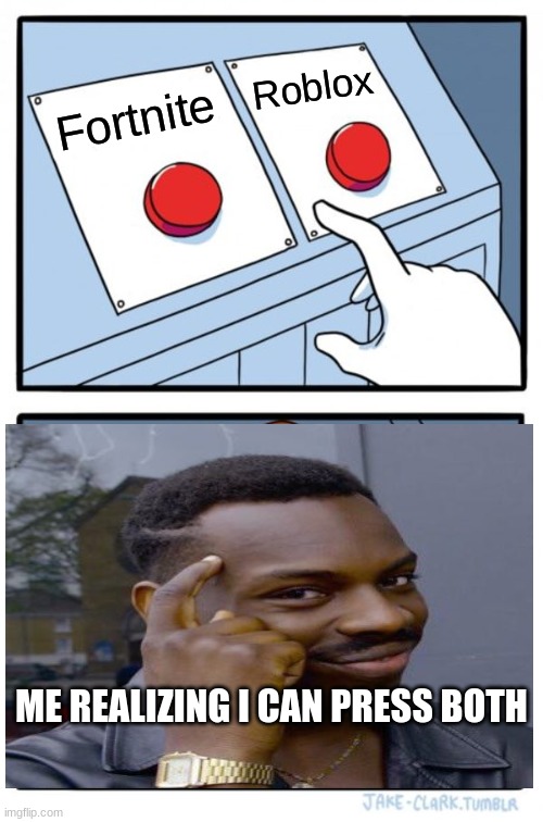 Two Buttons Meme | Roblox; Fortnite; ME REALIZING I CAN PRESS BOTH | image tagged in memes,two buttons | made w/ Imgflip meme maker