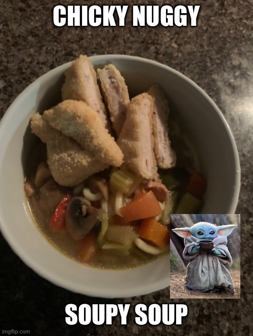 CHICKY NUGGY; SOUPY SOUP | image tagged in baby yoda,chicken nuggets,chick-fil-a,soup,baby yoda soup,soup time | made w/ Imgflip meme maker
