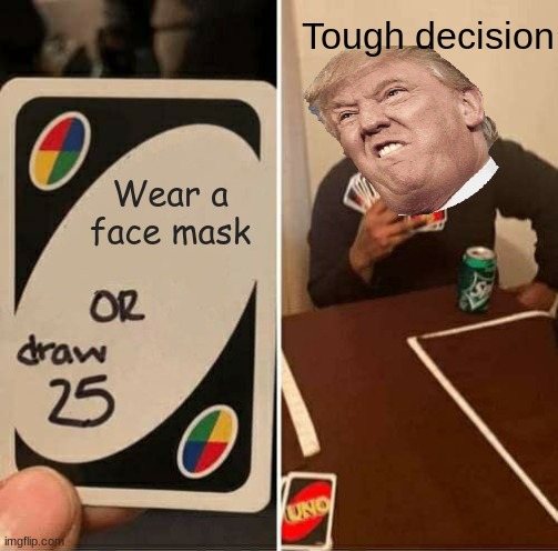 ????? | Tough decision; Wear a face mask | image tagged in memes,uno draw 25 cards | made w/ Imgflip meme maker