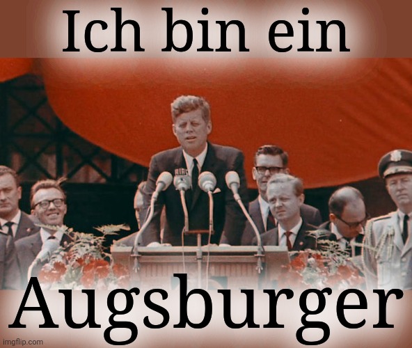 Ich bin ein Augsburger | made w/ Imgflip meme maker