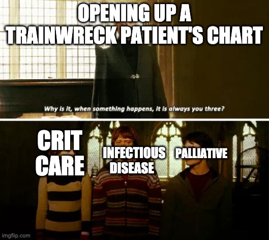 Always you three | OPENING UP A TRAINWRECK PATIENT'S CHART; PALLIATIVE; CRIT CARE; INFECTIOUS DISEASE | image tagged in always you three,Residency | made w/ Imgflip meme maker