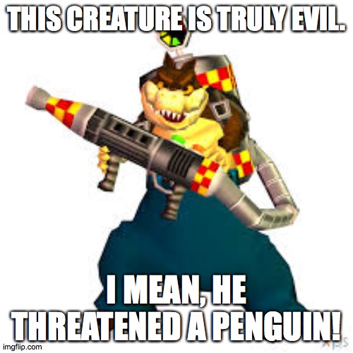 Dingodile | THIS CREATURE IS TRULY EVIL. I MEAN, HE THREATENED A PENGUIN! | image tagged in crash bandicoot | made w/ Imgflip meme maker