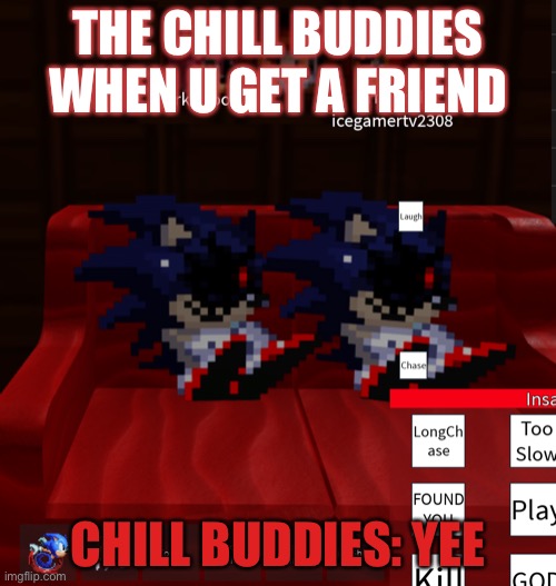 Nndy aka Sark meme | THE CHILL BUDDIES WHEN U GET A FRIEND; CHILL BUDDIES: YEE | image tagged in when your mom gets u a friend | made w/ Imgflip meme maker