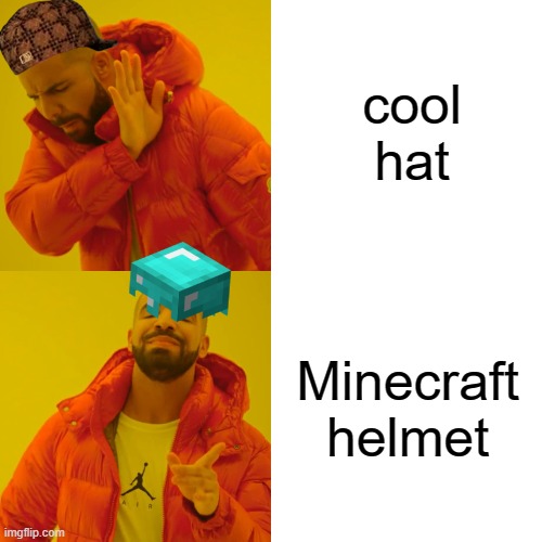 pro | cool hat; Minecraft helmet | image tagged in memes,drake hotline bling | made w/ Imgflip meme maker