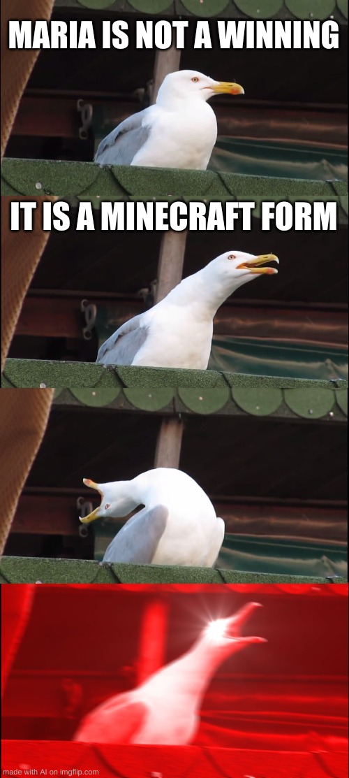 Inhaling Seagull Meme | MARIA IS NOT A WINNING; IT IS A MINECRAFT FORM | image tagged in memes,inhaling seagull | made w/ Imgflip meme maker