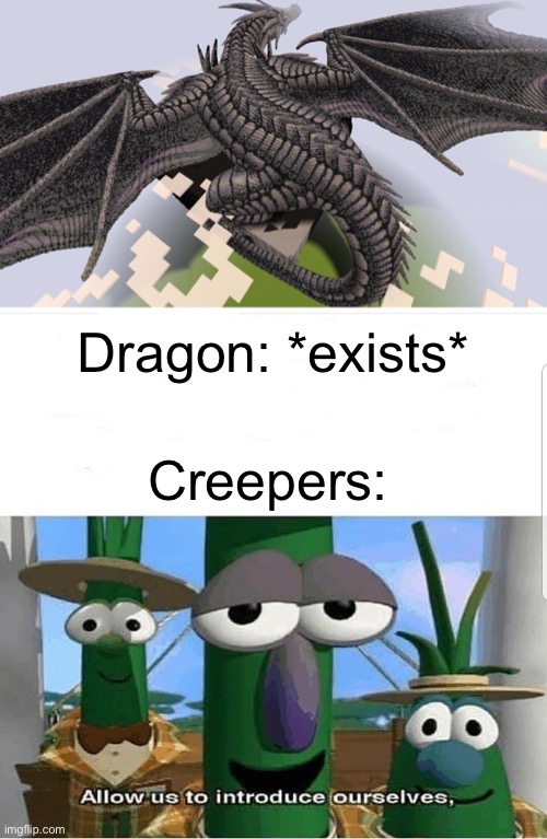 Oh the PAIN | Creepers:; Dragon: *exists* | image tagged in allow us to introduce ourselves | made w/ Imgflip meme maker