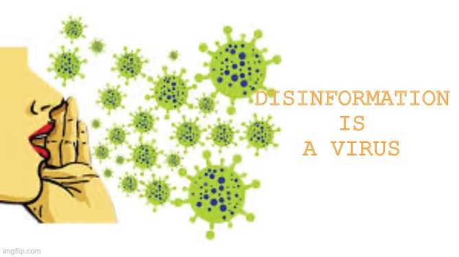 Disinformation | DISINFORMATION
IS
A VIRUS | image tagged in virus,covid-19,propaganda | made w/ Imgflip meme maker