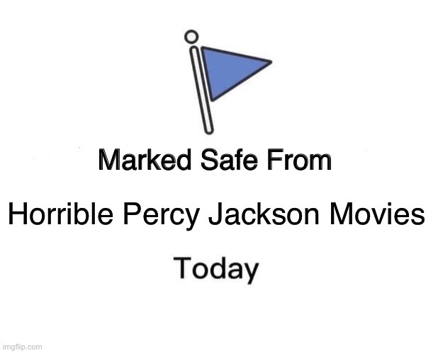 Marked Safe From Meme | Horrible Percy Jackson Movies | image tagged in memes,marked safe from | made w/ Imgflip meme maker