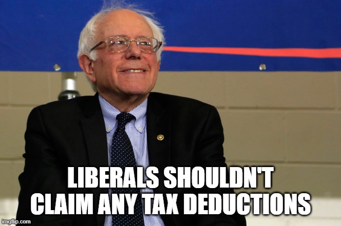 Tax Day | LIBERALS SHOULDN'T CLAIM ANY TAX DEDUCTIONS | image tagged in tax day | made w/ Imgflip meme maker