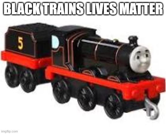 Black Trans Lives Matter. So do Black Trains... | BLACK TRAINS LIVES MATTER | image tagged in transgender,trainsgender | made w/ Imgflip meme maker