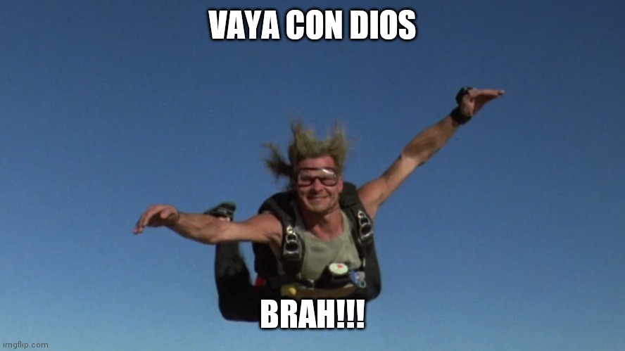 Vaya con dios brah | VAYA CON DIOS; BRAH!!! | image tagged in funny | made w/ Imgflip meme maker