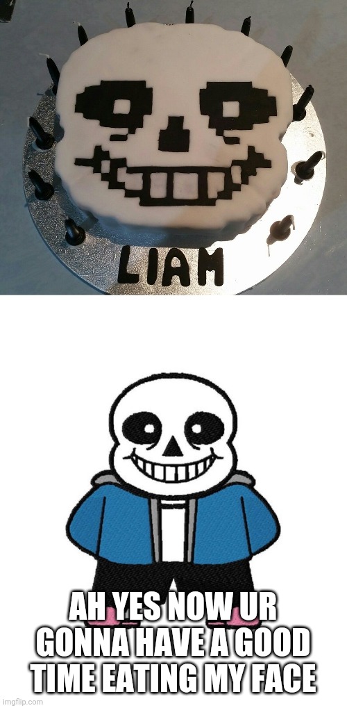 Sans de cake | AH YES NOW UR GONNA HAVE A GOOD TIME EATING MY FACE | image tagged in sans,cake | made w/ Imgflip meme maker