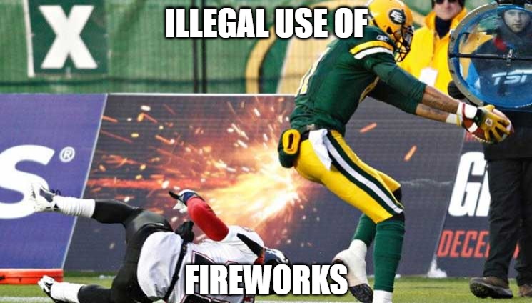 15 yard penalty | ILLEGAL USE OF; FIREWORKS | image tagged in sports,football,fun,memes,funny,funny memes | made w/ Imgflip meme maker