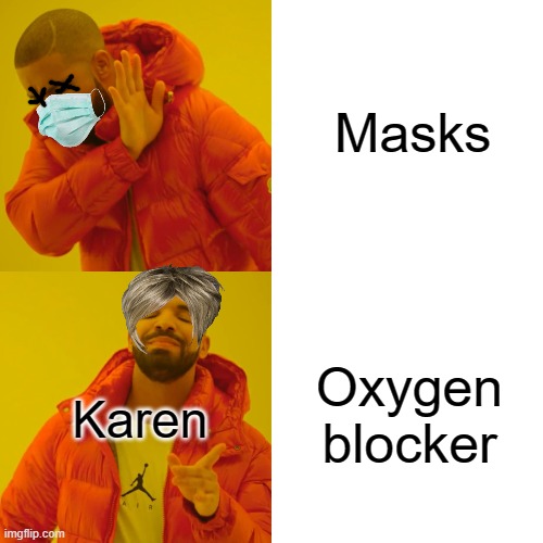 Karens when they wear a mask | Masks; Oxygen blocker; Karen | image tagged in memes,drake hotline bling,karen | made w/ Imgflip meme maker
