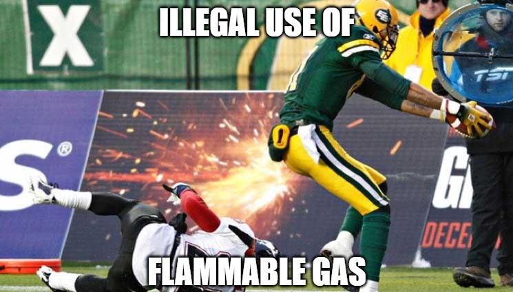 10 yard penalty | ILLEGAL USE OF; FLAMMABLE GAS | image tagged in sports,football,fun,funny,memes,funny memes | made w/ Imgflip meme maker
