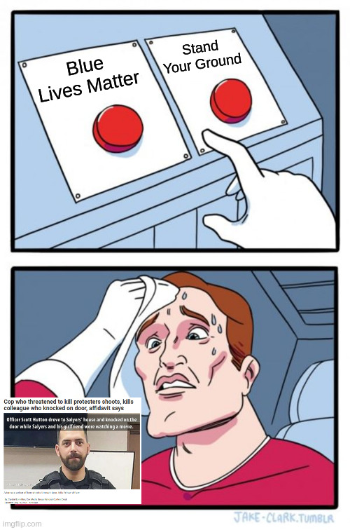 Two Buttons Meme | Stand Your Ground; Blue Lives Matter | image tagged in memes,two buttons | made w/ Imgflip meme maker