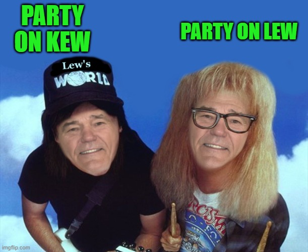 party on | PARTY ON LEW; PARTY ON KEW | image tagged in kewlew,party on kewlew | made w/ Imgflip meme maker