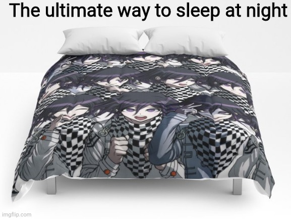 Kokichi bedsheets Kokichi bedsheets Kokichi bedsheets | The ultimate way to sleep at night | image tagged in danganronpa | made w/ Imgflip meme maker