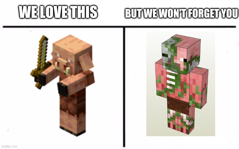 we will miss zombie pigman | WE LOVE THIS; BUT WE WON'T FORGET YOU | image tagged in memes,rip,remember zombie pigman | made w/ Imgflip meme maker