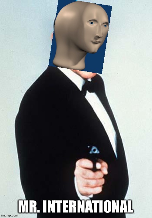 James Bond | MR. INTERNATIONAL | image tagged in james bond | made w/ Imgflip meme maker