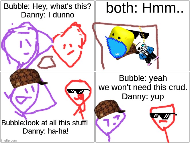 I'm bored... | both: Hmm.. Bubble: Hey, what's this?
Danny: I dunno; Bubble: yeah we won't need this crud.
Danny: yup; Bubble:look at all this stuff! 
Danny: ha-ha! | image tagged in memes,blank comic panel 2x2,stickdanny,stickbubble | made w/ Imgflip meme maker