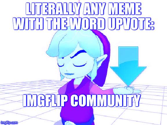 Link Downvote | LITERALLY ANY MEME WITH THE WORD UPVOTE:; IMGFLIP COMMUNITY | image tagged in link downvote | made w/ Imgflip meme maker